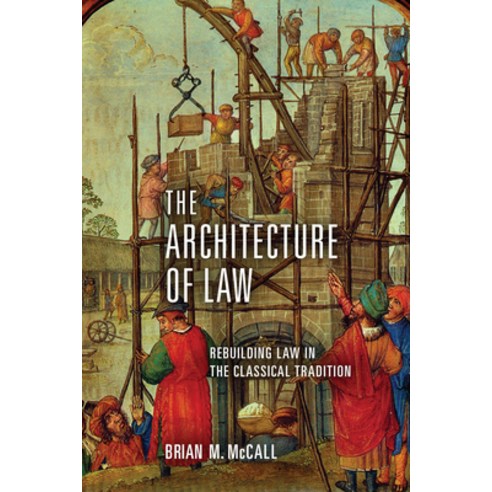 (영문도서)The Architecture of Law: Rebuilding Law in the Classical Tradition Paperback, University of Notre Dame Press, English, 9780268103347