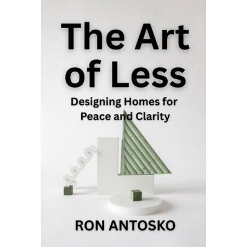 (영문도서)The Art of Less: Designing Homes for Peace and Clarity Paperback, Independently Published, English, 9798244927054
