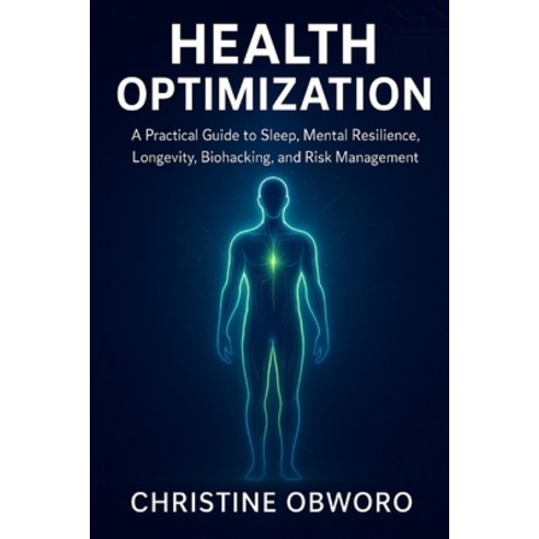 (영문도서)Health Optimization: A Practical Guide to Sleep Mental Resilience Longevity B... Paperback, Independently Published, English, 9798276406497