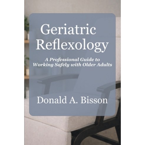 (영문도서)Geriatric Reflexology - A Professional Guide to Working Safely with Older Adults Paperback, Reflex Pro Services, English, 9781067383268