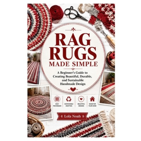 (영문도서)Rag Rugs Made Simple: A Beginner's Guide to Creating Beautiful Durable and Sus... Paperback, Independently Published, English, 9798189883576