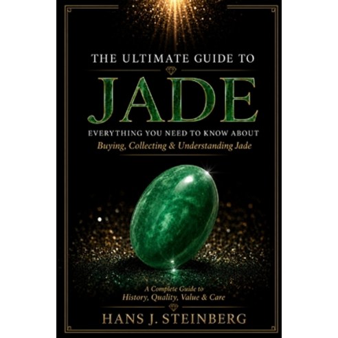 (영문도서)The Ultimate Guide to Jade: Everything You Need to Know About Buying Collecting... Paperback, Independently Published, English, 9798183620863