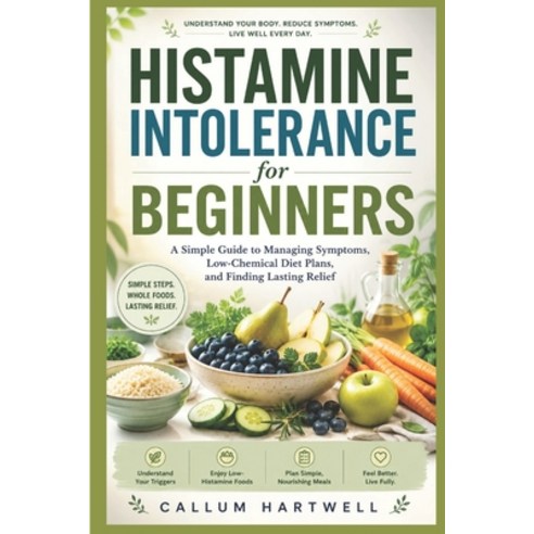 (영문도서)Histamine Intolerance for Beginners: A Simple Guide to Managing Symptoms Low-Ch... Paperback, Independently Published, English, 9798198449022