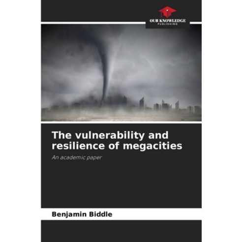 (영문도서)The vulnerability and resilience of megacities Paperback, Our Knowledge Publishing, English, 9786630093254