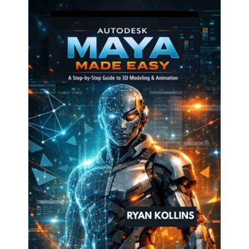(영문도서)Autodesk Maya Made Easy: A Step-by-Step Guide to 3D Modeling & Animation Paperback, Independently Published, English, 9798245021225