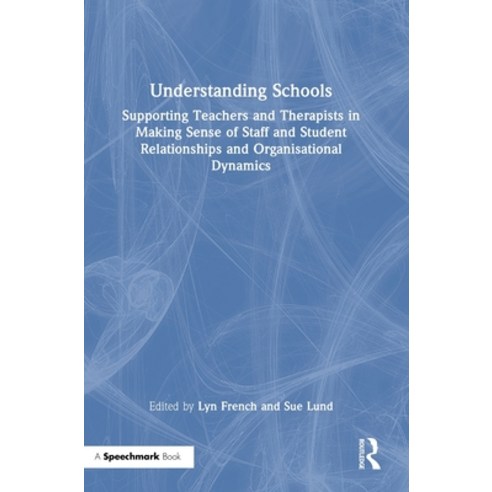(영문도서)Understanding Schools: Supporting Teachers and Therapists in Making Sense of Sta... Hardcover, English, French, Lyn;Lund, Sue, Routledge