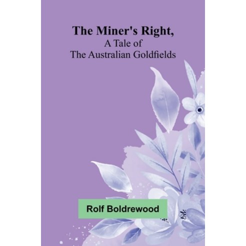 (영문도서)The Miner's Right A Tale Of The Australian Goldfields Paperback, Alpha Edition, English, 9789373055824