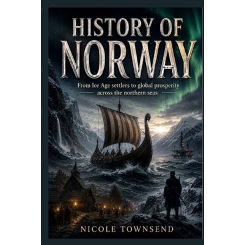 (영문도서)History of Norway: From Ice Age settlers to global prosperity across the norther... Paperback, Independently Published, English, 9798198121744