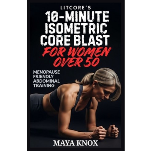 (영문도서)LitCore's 10-Minute Isometric Core Blast for Women over 50: Menopause Friendly A... Paperback, Independently Published, English, 9798242798762