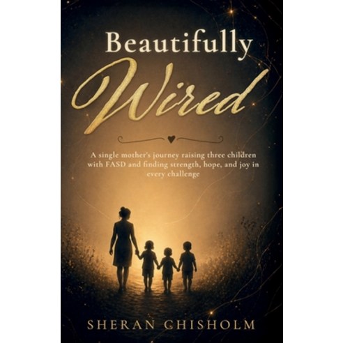(영문도서)Beautifully Wired A single mother's journey raising three children with FASD an... Paperback, Spines, English, 9798904186081