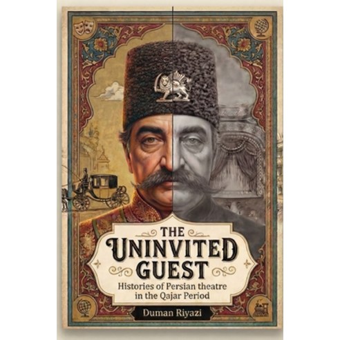 (영문도서)The Uninvited Guest: Histories of Persian Theatre in the Qajar Period Paperback, Asemana Books, English, 9781997503354
