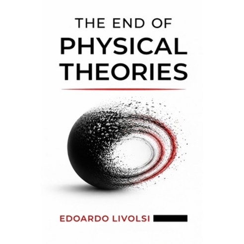 (영문도서)The End of Physical Theories: A Closed Variational Foundation of Reality Paperback, Independently Published, English, 9798244194531