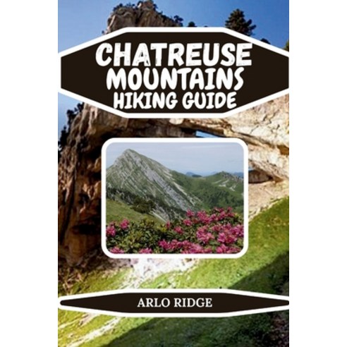(영문도서)Chartreuse Mountains Hiking Guide: Your Complete Guide to Trails Villages and... Paperback, Independently Published, English, 9798279498260