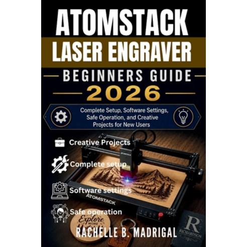 (영문도서)Atomstack Laser Engraver Beginner's Guide: Complete Setup Software Settings Sa... Paperback, Independently Published, English, 9798196055140