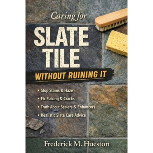 (영문도서)Caring for Slate Tile Without Ruining It: A Practical Guide for Homeowners Paperback, Independently Published, English, 9798245359984