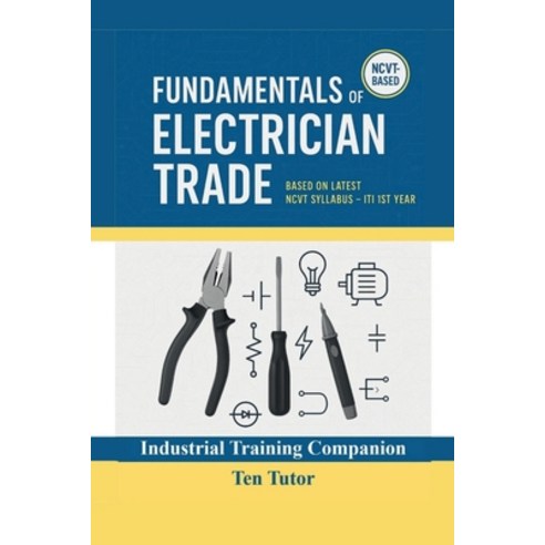 (영문도서)Fundamentals of Electrician Trade: Based on Latest NCVT Syllabus - ITI 1st Year Paperback, Notion Press, English, 9798902319801