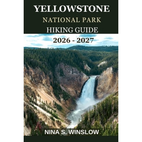 (영문도서)Yellowstone National Park Hiking Guide 2026 - 2027: The complete guide to hiking... Paperback, Independently Published, English, 9798244578874