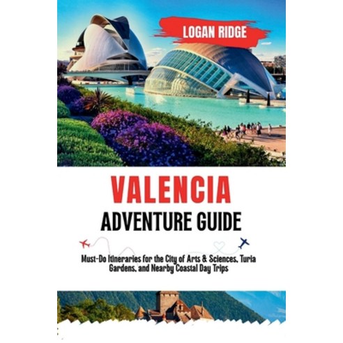 (영문도서)Valencia Adventure Guide: Must-Do Itineraries for the City of Arts & Sciences T... Paperback, Independently Published, English, 9798272946713