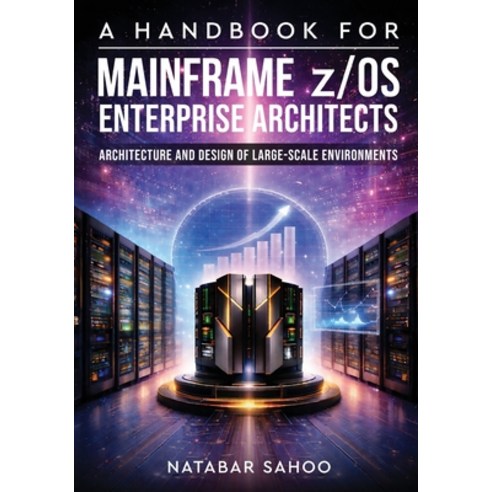 (영문도서)A Handbook for Mainframe z/OS Enterprise Architects - Architecture and Design of... Paperback, White Falcon Publishing, English, 9789376311934