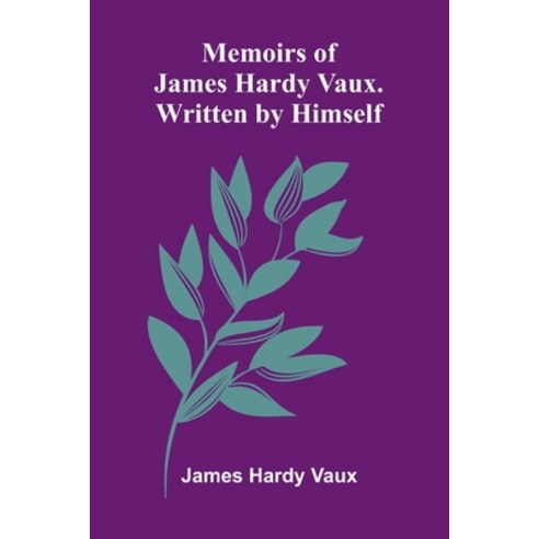 (영문도서)Memoirs Of James Hardy Vaux. Written By Himself. Paperback, Alpha Edition, English, 9789373050751