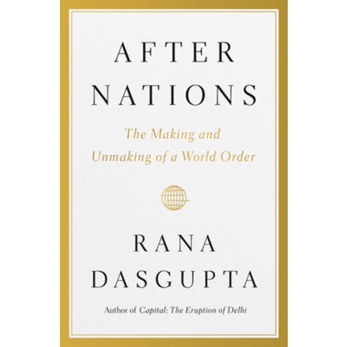 (영문도서)After Nations: The Making and Unmaking of a World Order Hardcover, Viking, English, 9780399563676