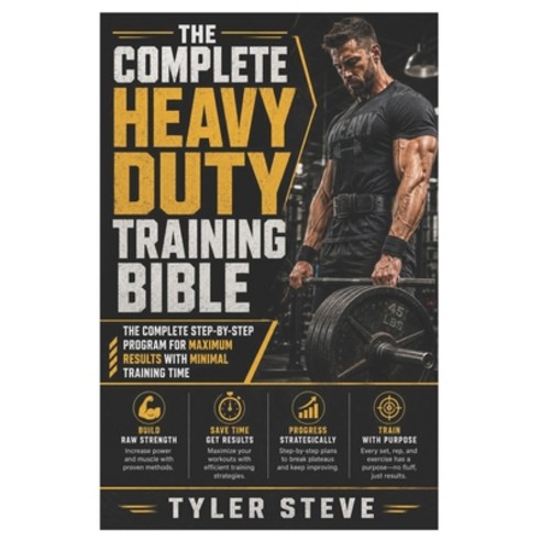 (영문도서)The Complete Heavy Duty Training Bible: The Complete Step-by-Step Program for Ma... Paperback, Independently Published, English, 9798180279231