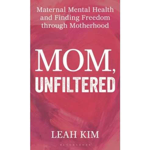 (영문도서)Mom Unfiltered: Maternal Mental Health and Finding Freedom Through Motherhood Hardcover, Bloomsbury Academic, English, 9798881842437