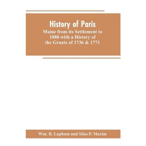 (영문도서)History of Paris Maine from its Settlement to 1880 with a History of the Grants... Paperback, Alpha Edition, English, 9789353602574