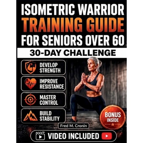 (영문도서)Isometric Warrior Training Guide for Seniors Over 60: A Gentle Strength-Building... Paperback, Independently Published, English, 9798198820692
