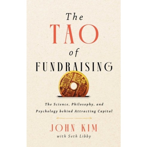 (영문도서)The Tao of Fundraising: The Science Philosophy and Psychology Behind Attractin... Hardcover, Mission Driven Press, English, 9781637634967