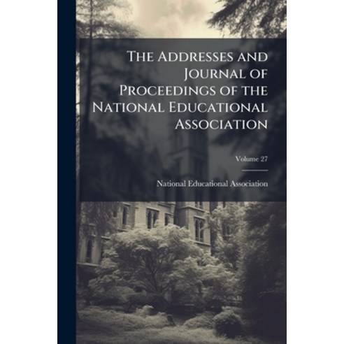 (영문도서)The Addresses and Journal of Proceedings of the National Educational Association... Paperback, Nabu Press, English, 9781143944796