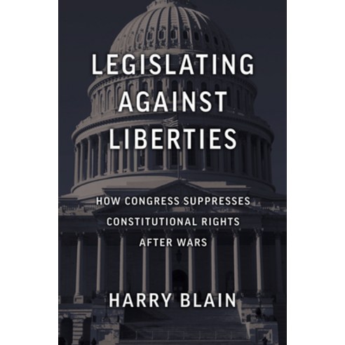 (영문도서)Legislating Against Liberties: How Congress Suppresses Constitutional Rights Aft... Hardcover, University Press of Kansas, English, 9780700641055