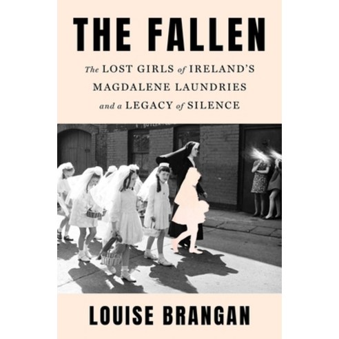 (영문도서)The Fallen: The Lost Girls of Ireland's Magdalene Laundries and a Legacy of Silence Hardcover, Simon & Schuster, English, 9781668079744