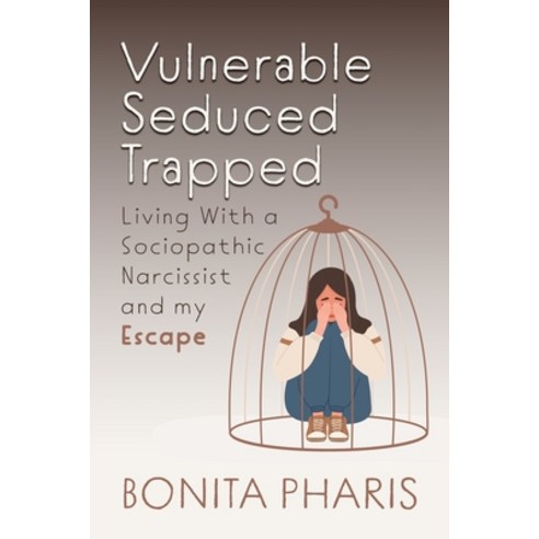 (영문도서)Vulnerable Seduced Trapped: Living with a Sociopathic Narcissist and my Escape Paperback, Palmetto Publishing, English, 9798318836176