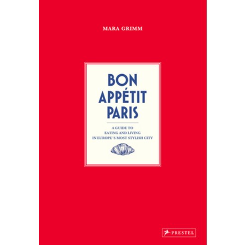 (영문도서)Bon Appetit Paris: A Guide to Eating and Living in Europes Most Stylish City Hardcover, Prestel Publishing, English, 9783791391915
