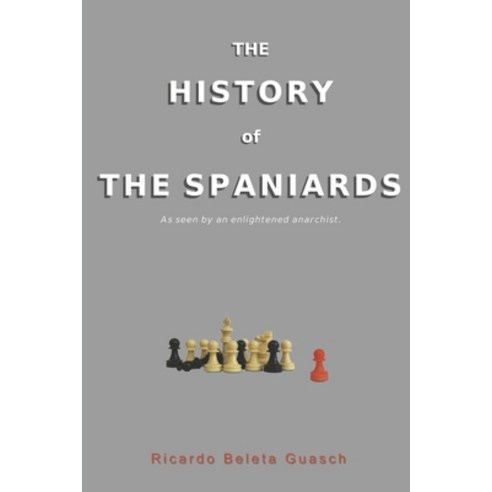 (영문도서)THE HISTORY of THE HISPANIARDS: As seen by an enlightened anarchist Paperback, Independently Published, English, 9798242724419