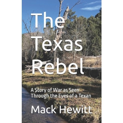 (영문도서)The Texas Rebel: A Story of War as Seen Through the Eyes of a Texan Paperback, Independently Published, English, 9798244147742