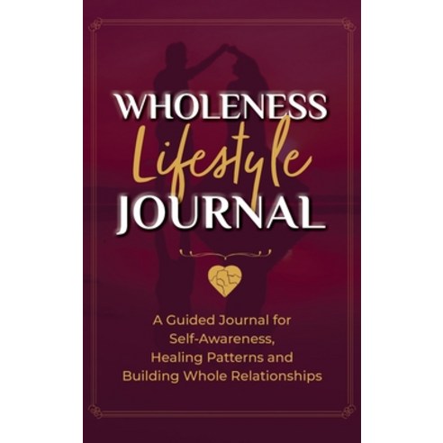 (영문도서)Wholeness Lifestyle Journal: A Guided Journal for Self-Awareness Healing Patter... Hardcover, Allwrite Publishing, English, 9781941716502