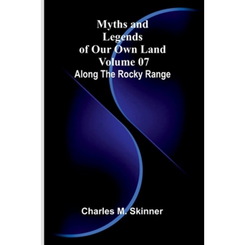 (영문도서)Myths and Legends of Our Own Land - Volume 07: Along the Rocky Range Paperback, Alpha Edition, English, 9789374592632