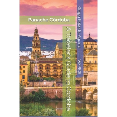 (영문도서)A Traveler's Guide to Córdoba: Panache Córdoba Paperback, Independently Published, English, 9798197249388