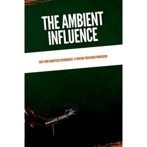 (영문도서)The Ambient Influence How Your Unnoticed Environment Is Writing Your Inner Mono... Paperback, Emmanuel Joseph, English, 9782306222447