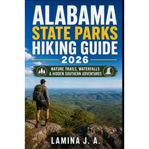 (영문도서)Alabama State Parks Hiking Guide 2026: Nature Trails Waterfalls & Hidden Southe... Paperback, Independently Published, English, 9798196553288