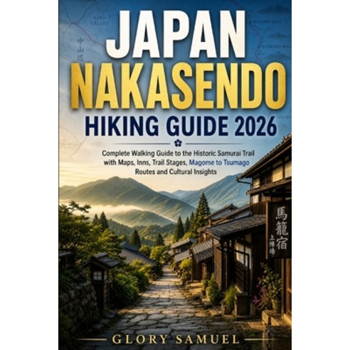 (영문도서)Japan Nakasendo Hiking Guide: Discover the Best Day Walks and Multi-Day Treks Al... Paperback, Independently Published, English, 9798184370385