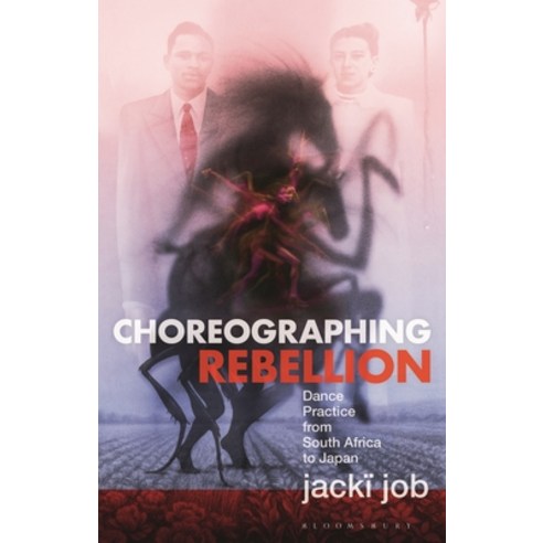 (영문도서)Choreographing Rebellion: Dance Practice from South Africa to Japan Hardcover, Bloomsbury Academic, English, 9781350452060
