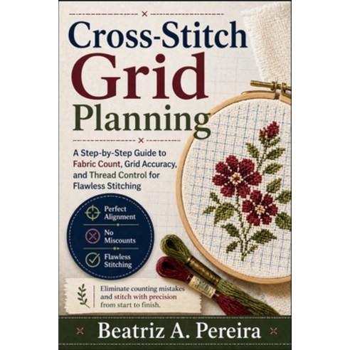 (영문도서)Cross-Stitch Grid Planning: Clear instructions for even weave thread counts gri... Paperback, Independently Published, English, 9798195000646