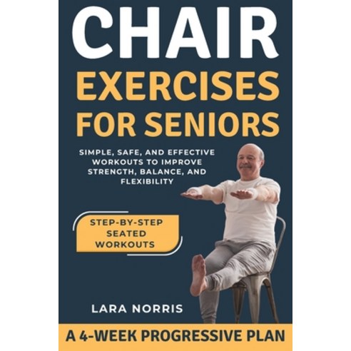 (영문도서)Chair Exercises For Seniors: Simple Safe and Effective Workouts to Improve Str... Paperback, Independently Published, English, 9798270825362