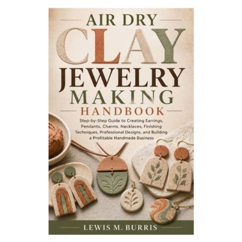 (영문도서)Air Dry Clay Jewelry Making Handbook: Step-by-Step Guide to Creating Earrings P... Paperback, Independently Published, English, 9798198750371