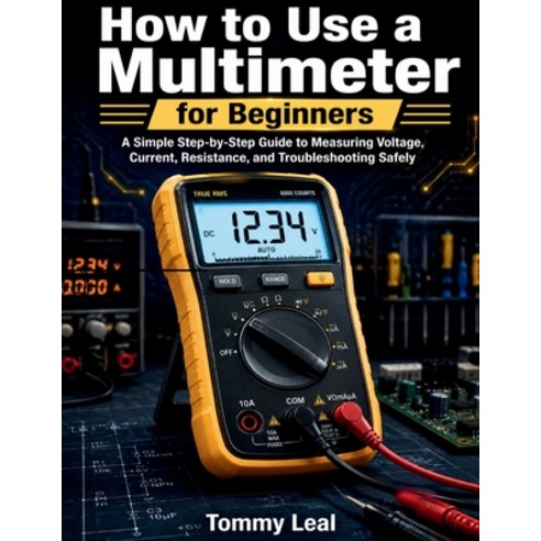 (영문도서)How to Use a Multimeter for Beginners Paperback, Tommy Leal, English, 9798256108489