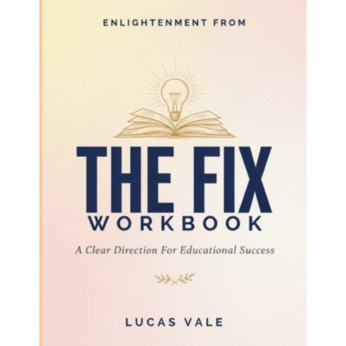 (영문도서)Enlightenment From The Fix: A Clear Direction For Educational Success Paperback, Independently Published, English, 9798188675677