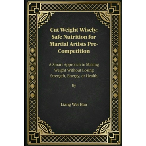 (영문도서)Cut Weight Wisely: Safe Nutrition for Martial Artists Pre-Competition: A Smart A... Paperback, Independently Published, English, 9798275396591